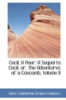 Cecil, A Peer: A Sequel to Cecil, or, The Adventures of a Coxcomb, Volume II 1021971677 Book Cover