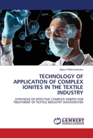 Technology of Application of Complex Ionites in the Textile Industry 6206151263 Book Cover