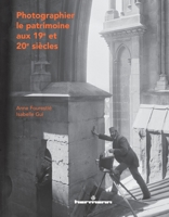 Photographier le patrimoine aux XIXe et XXe siècles: Histoire de la collection photographique la Médiathèque de l'architecture et patrimoine (1839-1989) 2705693270 Book Cover
