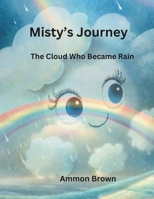 Misty's journey: The coud who became rain B0DTV46WCD Book Cover