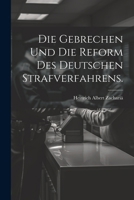 Die Gebrechen Und Die Reform Des Deutschen Strafverfahrens. 1022614649 Book Cover