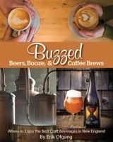 Buzzed: Where to Find the Best Craft Beverages in New England 1939017653 Book Cover