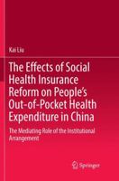 The Effects of Social Health Insurance Reform on People’s Out-of-Pocket Health Expenditure in China: The Mediating Role of the Institutional Arrangement 9811094454 Book Cover