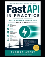 FastAPI in Practice:: Build Modern Python APIs from Scratch B0HFGJJ8C4 Book Cover