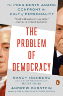 The Problem of Democracy: The Presidents Adams Confront the Cult of Personality 0525557504 Book Cover