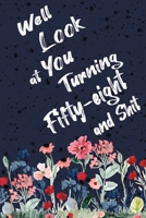 Well Look at You Turning Fifty-eight and Shit: Funny 58th Birthday Sarcastic Gag Gift. Floral Flower Vintage Look Cute 58 Birthday Gift For Girls, Men, Women. 100 Pages 6 by 9 inch Decorative Birthday 1712734490 Book Cover