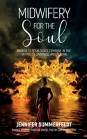 Midwifery for The Soul: Awaken to your Fierce Feminine in the Depths of Darkness and Trauma 1999497228 Book Cover