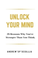 Unlock Your Mind: 28 Reasons Why You Are Stronger Than You Think B08WJTQB9Z Book Cover