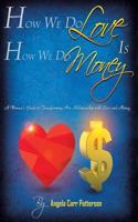 How We Do Love Is How We Do Money: A Woman's Guide to Transforming Her Relationship with Love and Money 1496018265 Book Cover