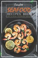Complete Seafood Recipes Book: How to Guide for Making Seafood 1795176628 Book Cover