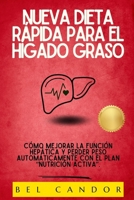 NUEVA DIETA RÁPIDA PARA EL HÍGADO GRASO: Cómo mejorar la función hepática y perder peso automáticamente con el plan “Nutrición Activa”. (dieta higado graso) (Spanish Edition) B0F2FQNHM5 Book Cover