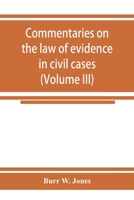 Commentaries on the law of evidence in civil cases (Volume III) 9353925339 Book Cover