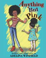 Anything But Pink: A delighfully illustrated tale of a girl and a forbidden color for kids 3-7 154110367X Book Cover