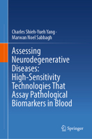 Assessing Neurodegenerative Diseases: High-Sensitivity Technologies That Assay Pathological Biomarkers in Blood 3032238625 Book Cover