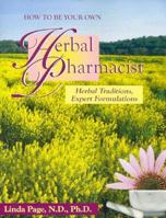 How to Be Your Own Herbal Pharmacist 1884334776 Book Cover