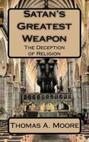 Satan's Greatest Weapon: The Deception of Religion 1548248029 Book Cover