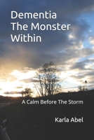 Dementia, The Monster Within: A Calm Before The Storm B092PB963K Book Cover