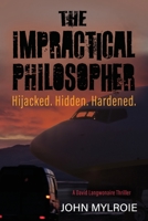 The Impractical Philosopher: Hijacked. Hidden. Hardened. 1959594060 Book Cover
