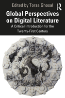 Global Perspectives on Digital Literature: A Critical Introduction for the Twenty-First Century 1032103493 Book Cover