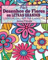 Facil Desenhos de Flores em Letras Grandes Livro de Colorir para Adultos 1367577411 Book Cover