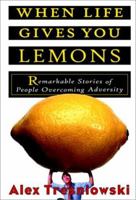 When Life Gives You Lemons: Remarkable Stories of People Overcoming Adversity 007135591X Book Cover