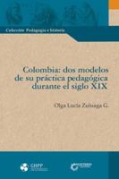 Colombia: dos modelos de su práctica pedagógica durante el siglo XIX (Spanish Edition) 9582013672 Book Cover