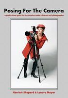 Posing For The Camera: A Professional Guide For The Creative Model, Director And Photographer 1438288301 Book Cover
