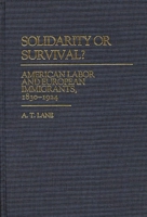 Solidarity or Survival?: American Labor and European Immigrants, 1830-1924 (Contributions in Labor Studies) 031325544X Book Cover