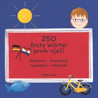 250 Erste Wörter / 250 prvih riječi: Deutsch - Kroatisch / njemački - hrvatski B0BNLB2ZK7 Book Cover