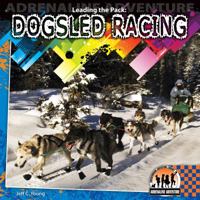 Leading the Pack: Dogsled Racing 1616135492 Book Cover