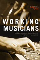 Working Musicians: Labor and Creativity in Film and Television Production 1478019875 Book Cover