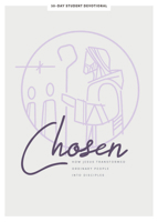 Chosen - Teen Girls' Devotional, 6: How Jesus Transformed Ordinary People Into Disciples 1087749131 Book Cover