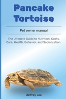 Pancake Tortoise: The Ultimate Guide to Nutrition, Costs, Care, Health, Behavior, and Socialization. B0F1DLSFD2 Book Cover