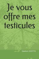 Je Vous Offre Mes Testicules 1794389792 Book Cover