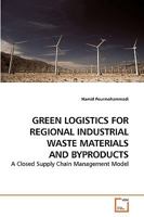 GREEN LOGISTICS FOR REGIONAL INDUSTRIAL WASTE MATERIALS AND BYPRODUCTS: A Closed Supply Chain Management Model 363904911X Book Cover