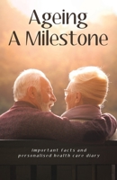 Ageing: A milestone: Important Facts and Personalized Health care Diary B08DT1FPPQ Book Cover