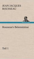 Rousseau's Bekenntnisse, Teil 1 3842492898 Book Cover