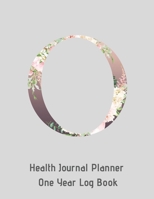O Annual Health Journal Planner One Year Log Book Monogrammed Personalized Initial: Your Medical Documentation Notebook With Letter O Alphabet Floral (CQS.0440) 1660720648 Book Cover