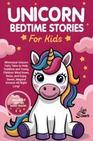 Unicorn Bedtime Stories for Kids: Whimsical Unicorn Fairy Tales to Help Toddlers and Young Children Wind Down, Relax, and Enjoy Sweet, Magical Dreams ... Tales & Calming Sleep Stories for Kids) 1970839554 Book Cover