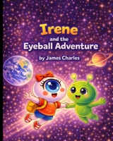 Irene’s Eye adventures: Don’t miss this eye-popping story of friendship and wonder! B0GFSQ2XLZ Book Cover