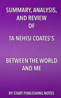 Summary, Analysis, and Review of Ta-Nehisi Coates's Between the World and Me 1635967724 Book Cover