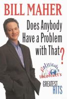 Does Anybody Have a Problem with That? The Best of Politically Incorrect 0345412818 Book Cover