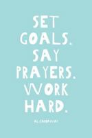 Set Goals. Say Prayers. Work Hard. 1462118917 Book Cover