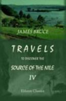 Travels to Discover the Source of the Nile in the Years 1768, 1769, 1770, 1771, 1772, and 1773 1146777701 Book Cover