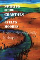 Spirits of the Coastals: Hope Is the Only Folly to Despair 1491786035 Book Cover