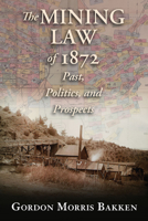 The Mining Law of 1872: Past, Politics, and Prospects 0826343570 Book Cover