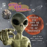 Would You Rather Search for Life on Mars or on Mercury?…and Other Vast Questions About Space 0716647443 Book Cover
