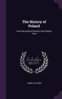 The History of Poland: From the Earliest Period to the Present Time 1016820577 Book Cover