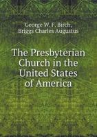 The Presbyterian Church in the United States of America, Against the Rev. Charles A. Briggs, D. D 1013306902 Book Cover