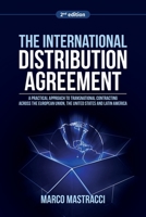 The International Distribution Agreement: A Practical Approach to Transnational Contracting across the European Union, the United States and Latin America (2nd edition) 1627343288 Book Cover